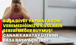 Boşa diyet yapmaya son! veremediğiniz o kiloların sebebi meğer buymuş! Canan Karatay üzerine basa basa açıkladı