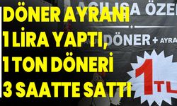 Döner ayranı 1 lira yaptı, 1 ton döneri 3 saatte sattı