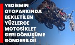 Yediemin otoparkında bekletilen yüzlerce motosiklet geri dönüşüme gönderildi!