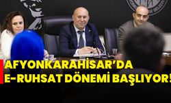 Afyonkarahisar’da E-Ruhsat Dönemi Başlıyor!