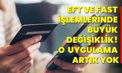 EFT ve FAST işlemlerinde büyük değişiklik! O uygulama artık yok