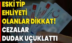 Eski Tip Ehliyeti Olanlar Dikkat! Cezalar Dudak Uçuklattı