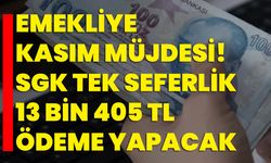 Emekliye Kasım müjdesi! SGK tek seferlik 13 Bin 405 TL ödeme yapacak