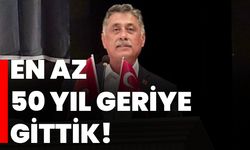 EN AZ 50 YIL GERİYE GİTTİK!