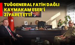 Tuğgeneral Fatih Dağlı Kaymakam Eser’i Ziyaret Etti