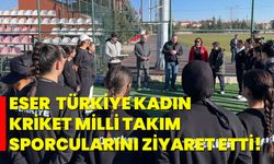 Eser, Türkiye Kadın Kriket Milli Takım Sporcularını Ziyaret Etti!