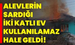 Alevlerin sardığı iki katlı ev kullanılamaz hale geldi!