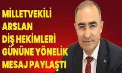 Milletvekili Arslan Diş Hekimleri Gününe Yönelik Mesaj Paylaştı