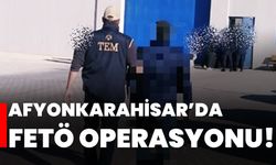 Afyonkarahisar’da FETÖ Operasyonu!