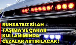 Ruhsatsız silah taşıma ve çakar kullanımında cezalar artırılacak!