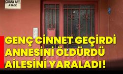 Genç cinnet geçirdi: Annesini Öldürdü, ailesini yaraladı!