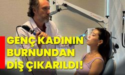 Genç kadının burnundan diş çıkarıldı!