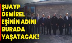 Şuayp Demirel Eşinin Adını Burada Yaşatacak!