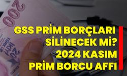 GSS prim borçları silinecek mi? 2024 Kasım prim borcu affı