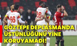 Göztepe, deplasmanda üstünlüğünü yine koruyamadı!