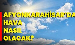 Afyonkarahisar'da Hava Nasıl Olacak?