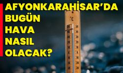 Afyonkarahisar'da Hava Nasıl Olacak?