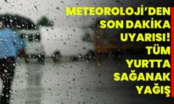 Meteoroloji’den Son Dakika Uyarısı! Tüm Yurtta Sağanak Yağış