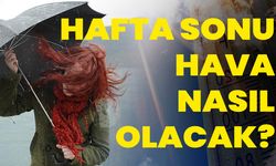 Hafta Sonu Hava Nasıl Olacak?