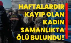 Haftalardır kayıp olan kadın samanlıkta ölü bulundu!