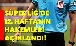 Süper Lig’de 12. haftanın hakemleri açıklandı!