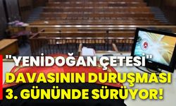 "Yenidoğan Çetesi" Davasının duruşması 3. gününde sürüyor!