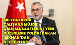 Milyonlarca çalışana müjde! Çalışma saatlerine yeni düzenleme yolda! Bakan Işıkhan’dan net sözler!