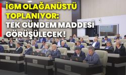 İGM olağanüstü toplanıyor : Tek gündem maddesi görüşülecek!