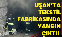 Uşak’ta Tekstil Fabrikasında Yangın Çıktı!