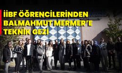 İİBF Öğrencilerinden Balmahmut Mermer’e Teknik Gezi