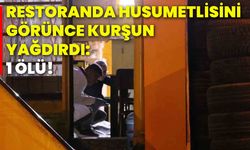 Restoranda husumetlisini görünce kurşun yağdırdı: 1 ölü!