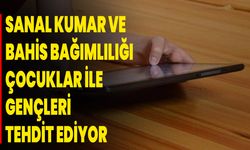 Sanal kumar ve bahis bağımlılığı çocuklar ile gençleri tehdit ediyor