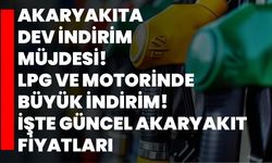 Akaryakıta dev indirim müjdesi! LPG ve motorinde büyük indirim! İşte güncel akaryakıt fiyatları