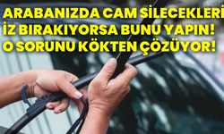 Arabanızda cam silecekleri iz bırakıyorsa bunu yapın! O sorunu kökten çözüyor!