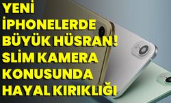 Yeni İphonelerde Büyük Hüsran! Slim Kamera Konusunda Hayal Kırıklığı