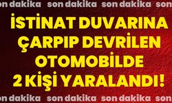 İstinat duvarına çarpıp devrilen otomobilde 2 kişi yaralandı!