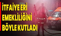 İtfaiye Eri Emekliliğini Böyle Kutladı