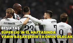 Beşiktaş, Süper Lig'in 12. haftasında yarın Başakşehir'e konuk olacak!