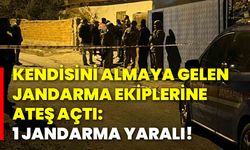 Kendisini almaya gelen jandarma ekiplerine ateş açtı: 1 jandarma yaralı!