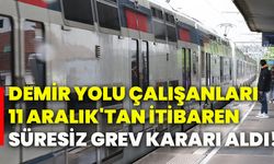 Demir yolu çalışanları 11 Aralık'tan itibaren süresiz grev kararı aldı!