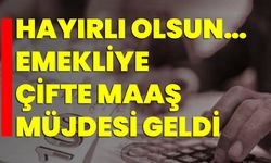 Hayırlı olsun… Emekliye çifte maaş müjdesi geldi