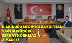 İl Müdürü Merih Karayol'dan Sağlık Müdürü Serhat Korkmaz'a ziyaret!