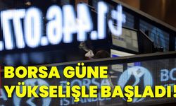 Borsa güne yükselişle başladı!