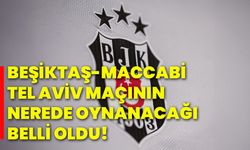 Beşiktaş-Maccabi Tel Aviv maçının nerede oynanacağı belli oldu!