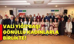 Vali Yiğitbaşı, Gönüllü Kadınlarla birlikte!