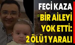 Feci Kaza Bir Aileyi Yok Etti: 2 Ölü 1 Yaralı