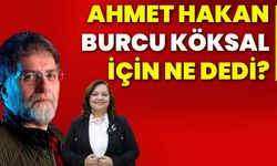 Ahmet Hakan, Burcu Köksal için ne dedi?