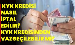 KYK kredisi nasıl iptal edilir? KYK kredisinden vazgeçilebilir mi?