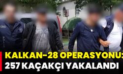 Kalkan-28 Operasyonu: 257 Kaçakçı Yakalandı