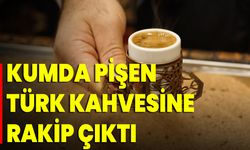 Kumda Pişen Türk Kahvesine Rakip Çıktı